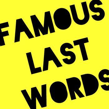 Famous Last Words – Day 3